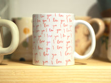Load image into Gallery viewer, Pre Order ‘I Love You’ Ceramic Mug