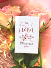 Load image into Gallery viewer, The Floral Reminders