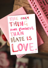 Load image into Gallery viewer, ‘The Only Thing More Powerful Than Hate Is Love’ Design
