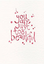 Load image into Gallery viewer, You Are Just Too Beautiful Card
